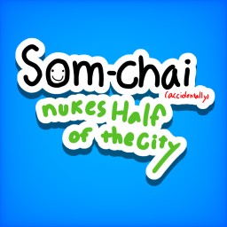 Somchai accidentally nukes half of the city